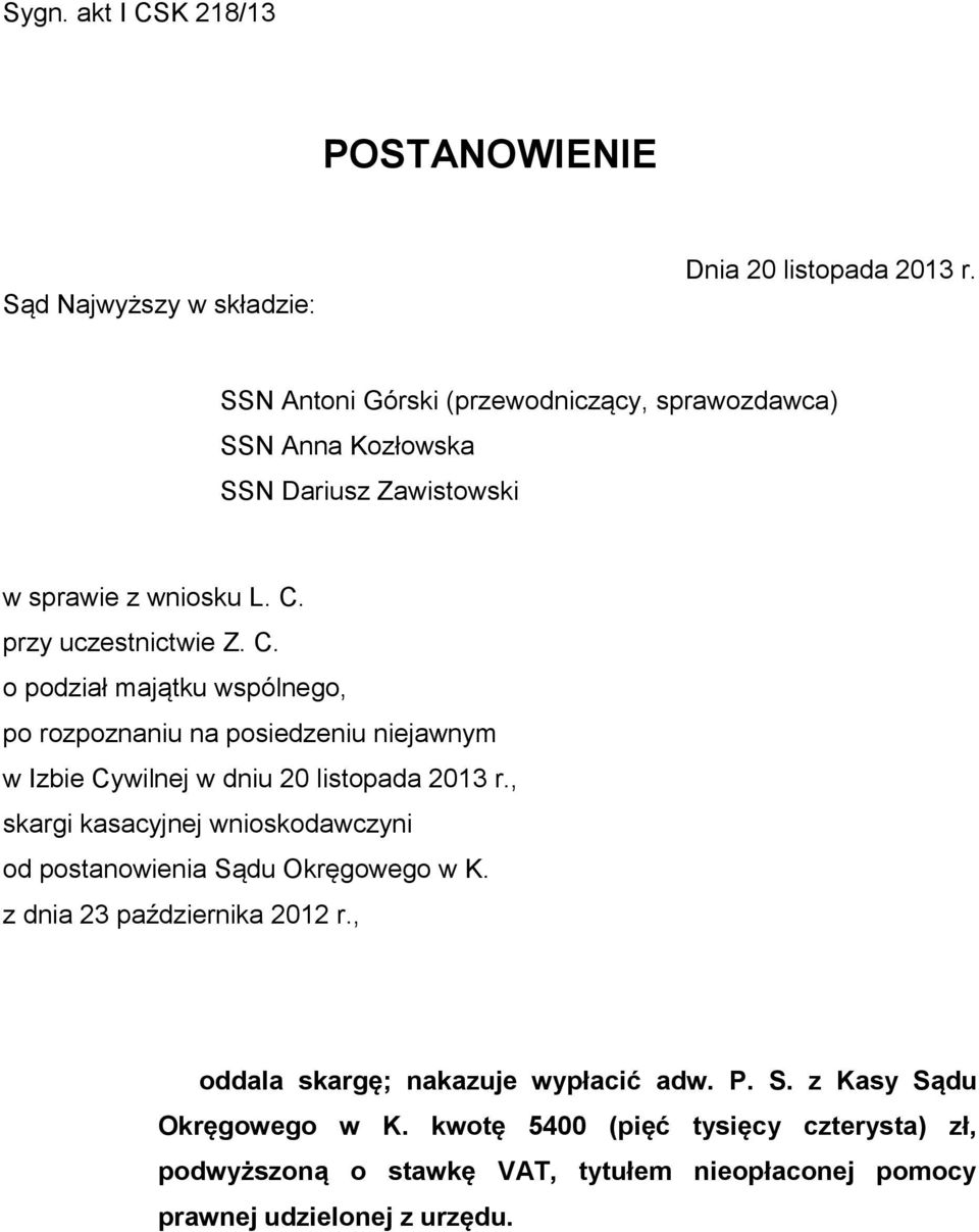 przy uczestnictwie Z. C. o podział majątku wspólnego, po rozpoznaniu na posiedzeniu niejawnym w Izbie Cywilnej w dniu 20 listopada 2013 r.