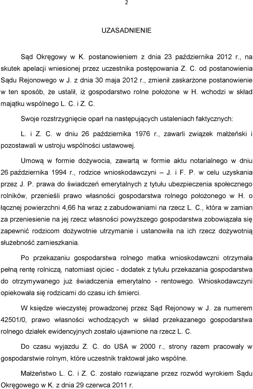 i Z. C. Swoje rozstrzygnięcie oparł na następujących ustaleniach faktycznych: L. i Z. C. w dniu 26 października 1976 r., zawarli związek małżeński i pozostawali w ustroju wspólności ustawowej.