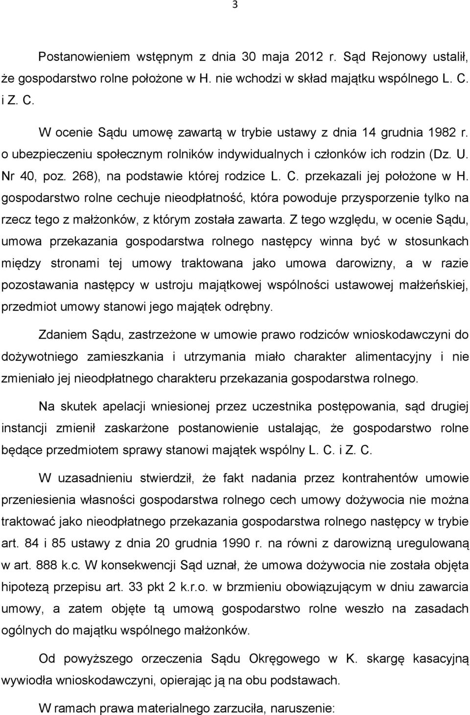 268), na podstawie której rodzice L. C. przekazali jej położone w H. gospodarstwo rolne cechuje nieodpłatność, która powoduje przysporzenie tylko na rzecz tego z małżonków, z którym została zawarta.