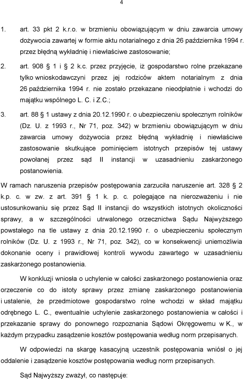 nie zostało przekazane nieodpłatnie i wchodzi do majątku wspólnego L. C. i Z.C.; 3. art. 88 1 ustawy z dnia 20.12.1990 r. o ubezpieczeniu społecznym rolników (Dz. U. z 1993 r., Nr 71, poz.