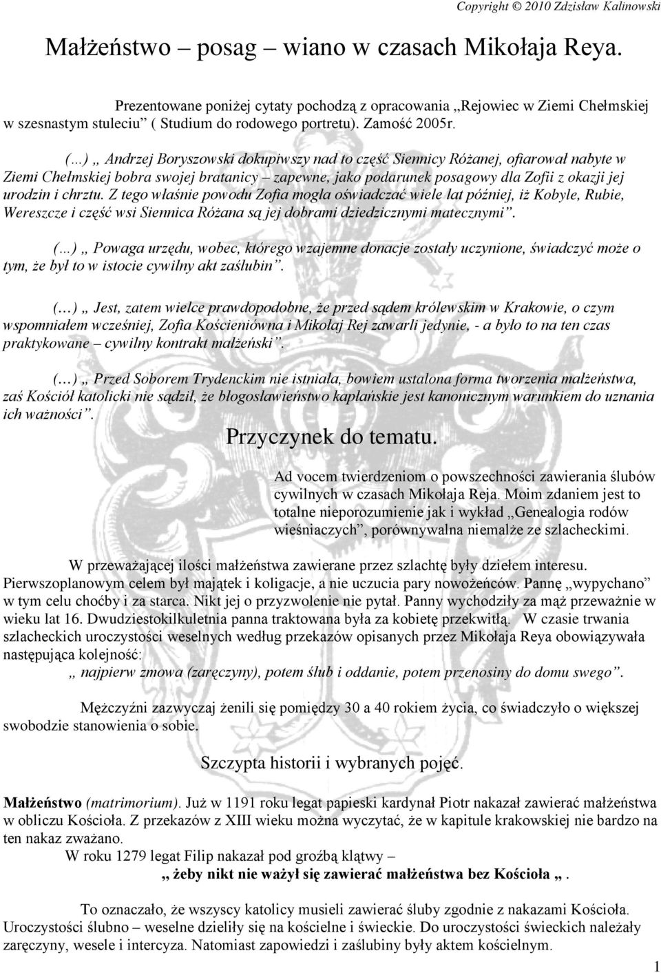 Z tego właśnie powodu Zofia mogła oświadczać wiele lat później, iż Kobyle, Rubie, Wereszcze i część wsi Siennica Różana są jej dobrami dziedzicznymi matecznymi.