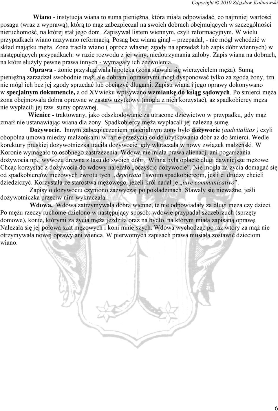 Posag bez wiana ginął przepadał, - nie mógł wchodzić w skład majątku męża.