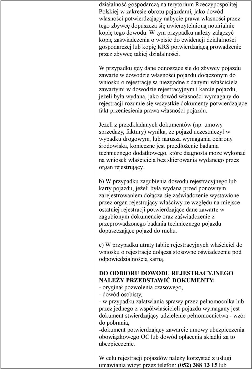 W tym przypadku należy załączyć kopię zaświadczenia o wpisie do ewidencji działalności gospodarczej lub kopię KRS potwierdzającą prowadzenie przez zbywcę takiej działalności.
