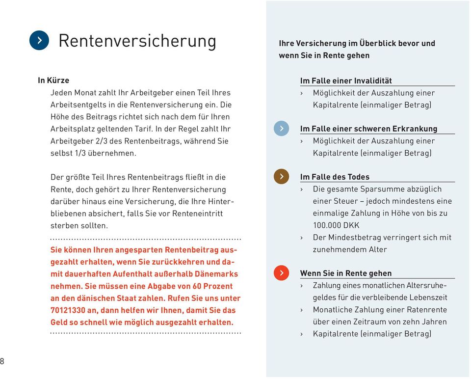 Im Falle einer Invalidität Möglichkeit der Auszahlung einer Kapitalrente (einmaliger Betrag) Im Falle einer schweren Erkrankung Möglichkeit der Auszahlung einer Kapitalrente (einmaliger Betrag) Der