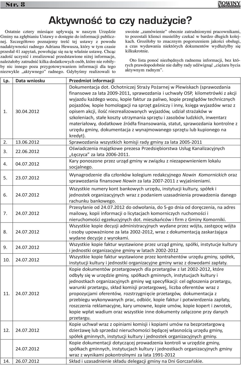 technicznych pojazdów, kopie homologacji na sprzęt gaśniczy i inny, księga wyjazdów wraz z opisem akcji, ilość niezrealizowanych wyjazdów, udział strażaków w szkoleniach, stałe koszty utrzymania