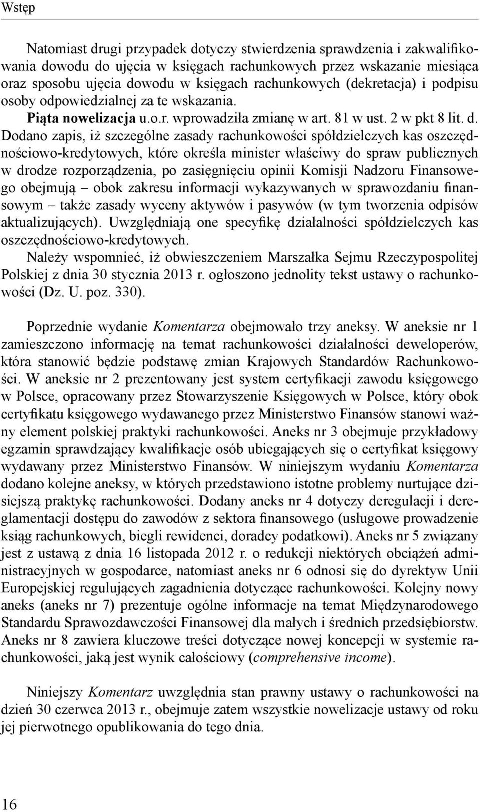 Dodano zapis, iż szczególne zasady rachunkowości spółdzielczych kas oszczędnościowo-kredytowych, które określa minister właściwy do spraw publicznych w drodze rozporządzenia, po zasięgnięciu opinii