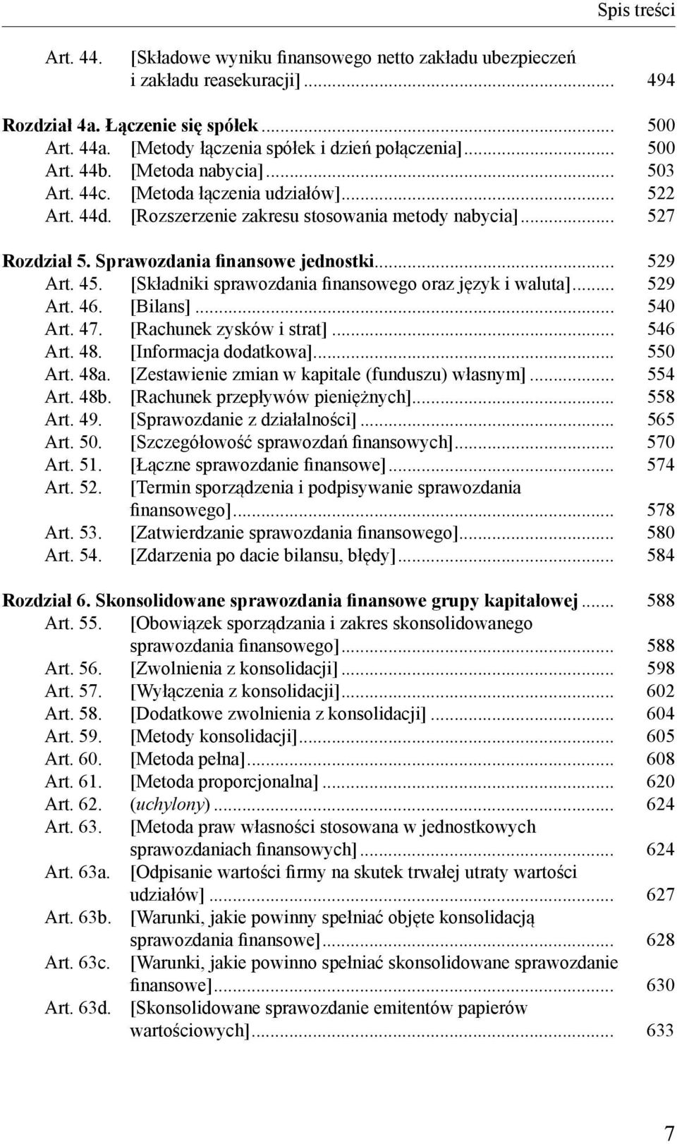 .. 527 Rozdział 5. Sprawozdania finansowe jednostki... 529 Art. 45. [Składniki sprawozdania finansowego oraz język i waluta]... 529 Art. 46. [Bilans]... 540 Art. 47. [Rachunek zysków i strat].