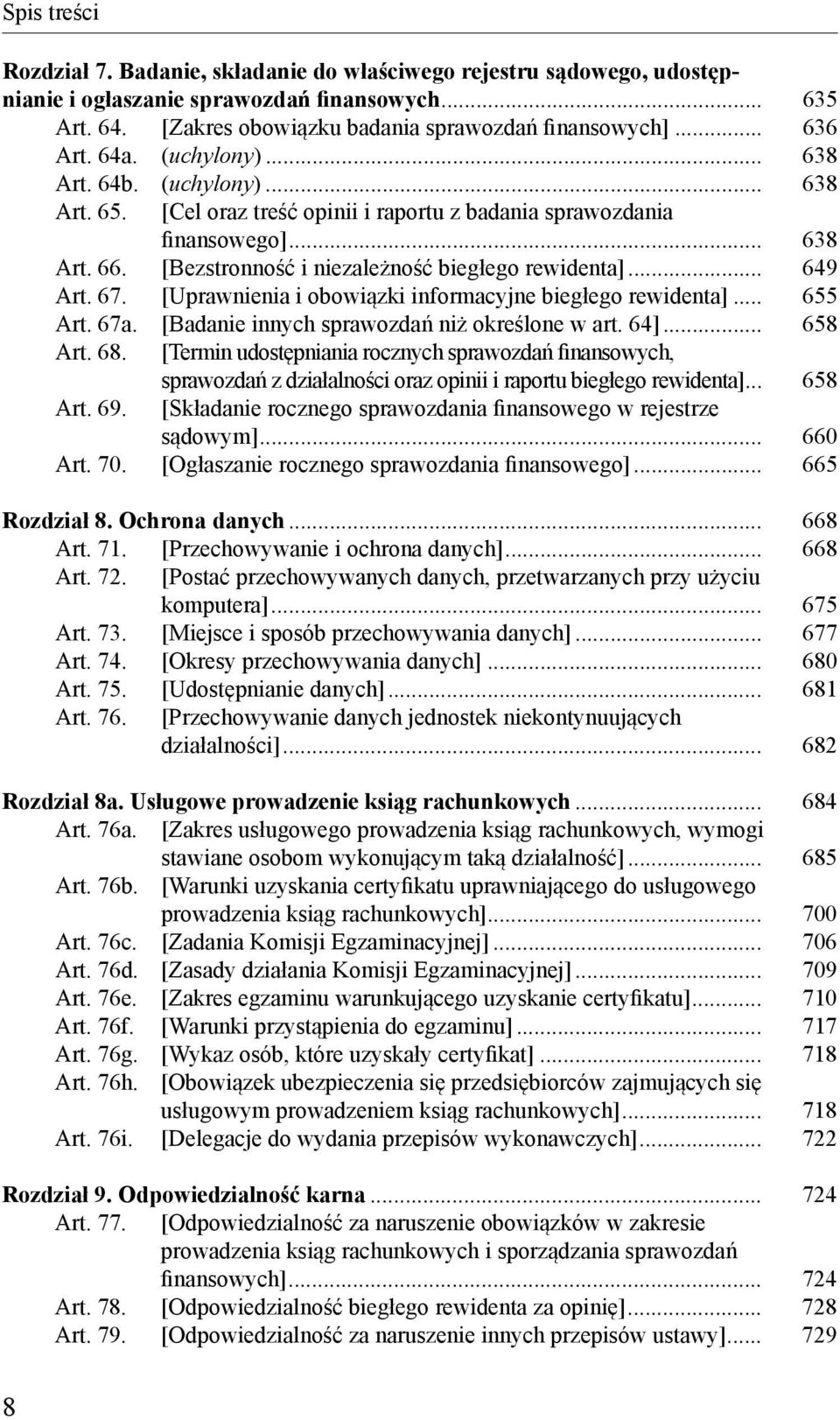 [Bezstronność i niezależność biegłego rewidenta]... 649 Art. 67. [Uprawnienia i obowiązki informacyjne biegłego rewidenta]... 655 Art. 67a. [Badanie innych sprawozdań niż określone w art. 64].