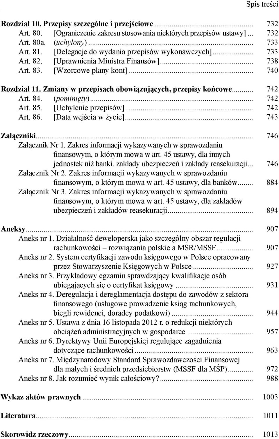 Zmiany w przepisach obowiązujących, przepisy końcowe... 742 Art. 84. (pominięty)... 742 Art. 85. [Uchylenie przepisów]... 742 Art. 86. [Data wejścia w życie]... 743 Załączniki... 746 Załącznik Nr 1.