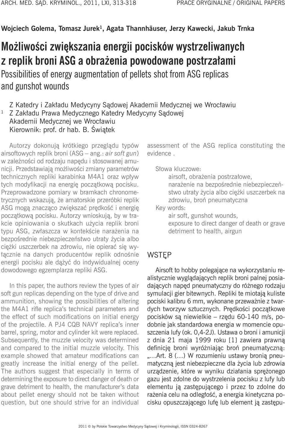broni ASG a obrażenia powodowane postrzałami Possibilities of energy augmentation of pellets shot from ASG replicas and gunshot wounds Z Katedry i Zakładu Medycyny Sądowej Akademii Medycznej we