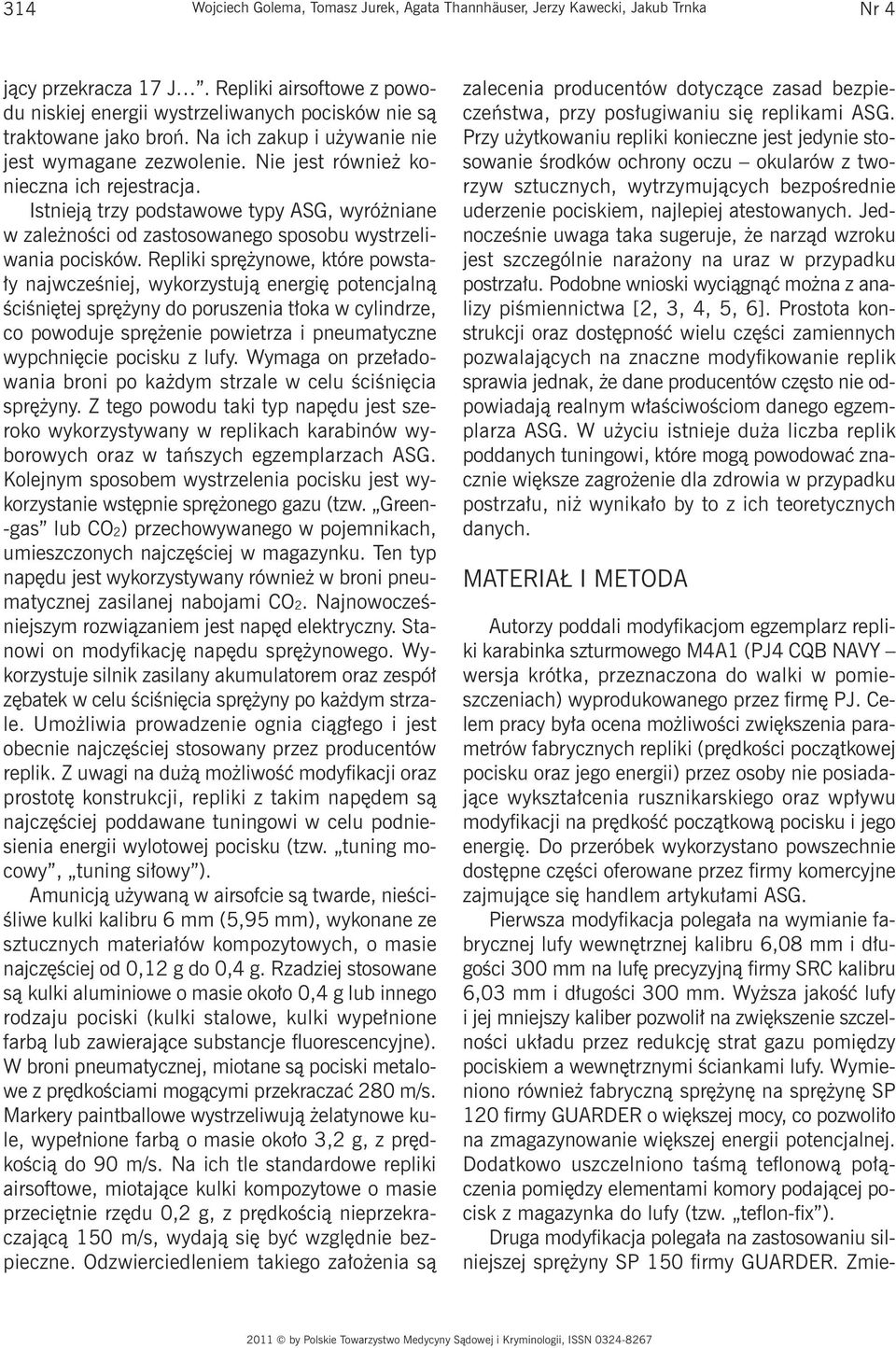 Istnieją trzy podstawowe typy ASG, wyróżniane w zależności od zastosowanego sposobu wystrzeliwania pocisków.