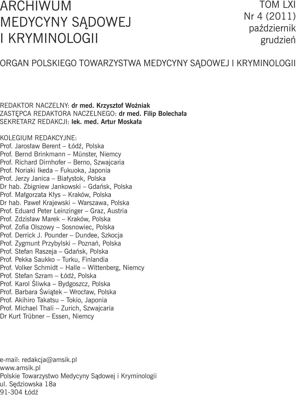 Bernd Brinkmann Münster, Niemcy Prof. Richard Dirnhofer Berno, Szwajcaria Prof. Noriaki Ikeda Fukuoka, Japonia Prof. Jerzy Janica Białystok, Polska Dr hab. Zbigniew Jankowski Gdańsk, Polska Prof.