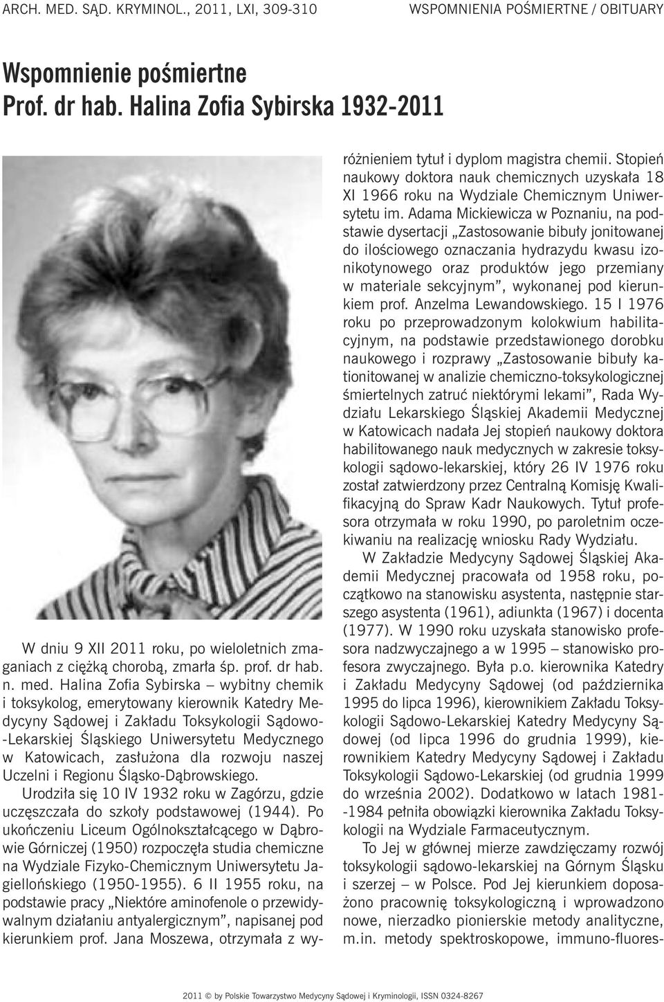 Halina Zofia Sybirska wybitny chemik i toksykolog, emerytowany kierownik Katedry Medycyny Sądowej i Zakładu Toksykologii Sądowo- -Lekarskiej Śląskiego Uniwersytetu Medycznego w Katowicach, zasłużona