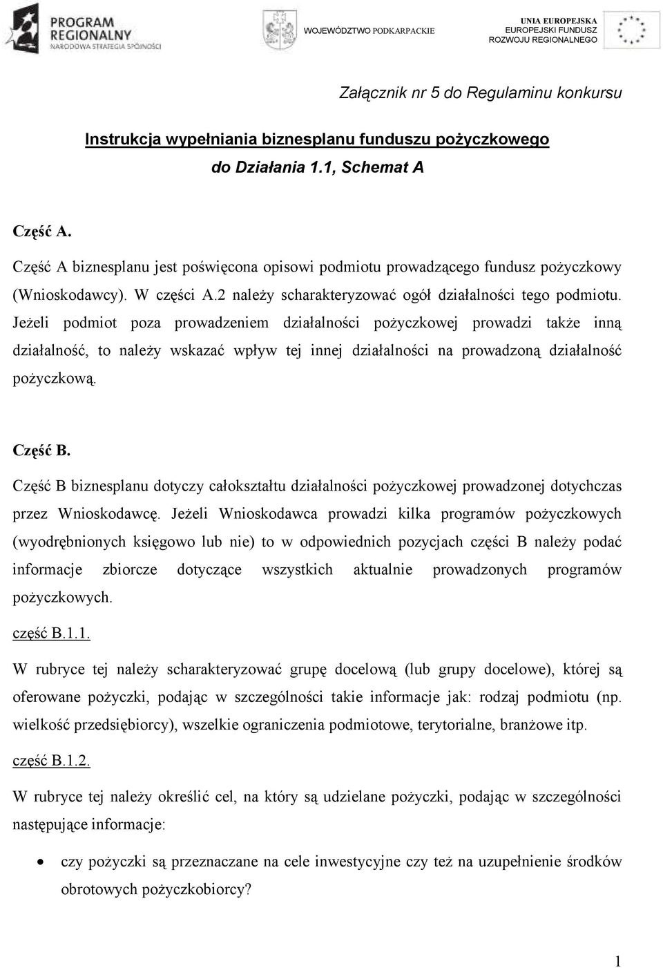 Jeżeli podmiot poza prowadzeniem działalności pożyczkowej prowadzi także inną działalność, to należy wskazać wpływ tej innej działalności na prowadzoną działalność pożyczkową. Część B.