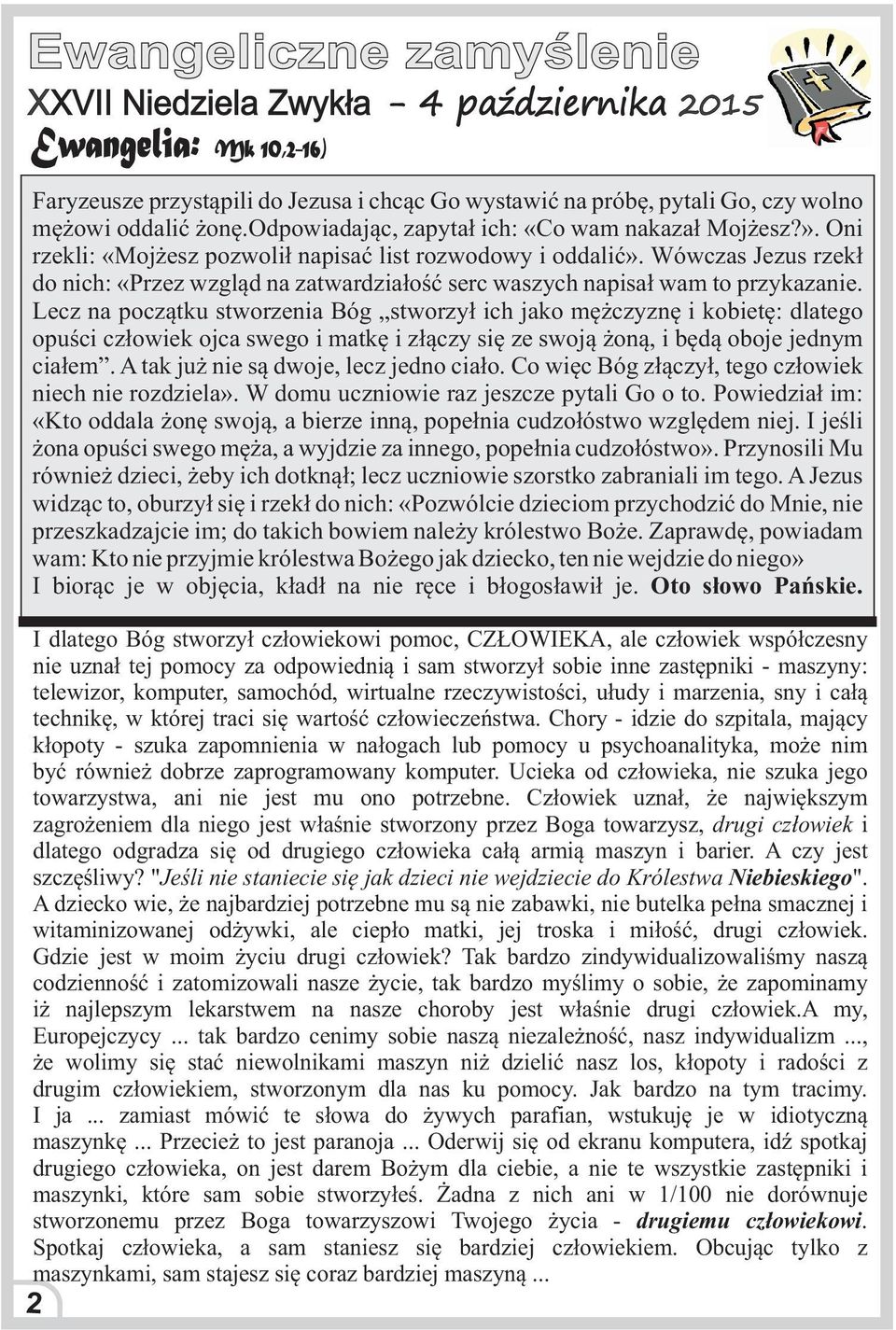 Wówczas Jezus rzek³ do nich: «Przez wzgl¹d na zatwardzia³oœæ serc waszych napisa³ wam to przykazanie.