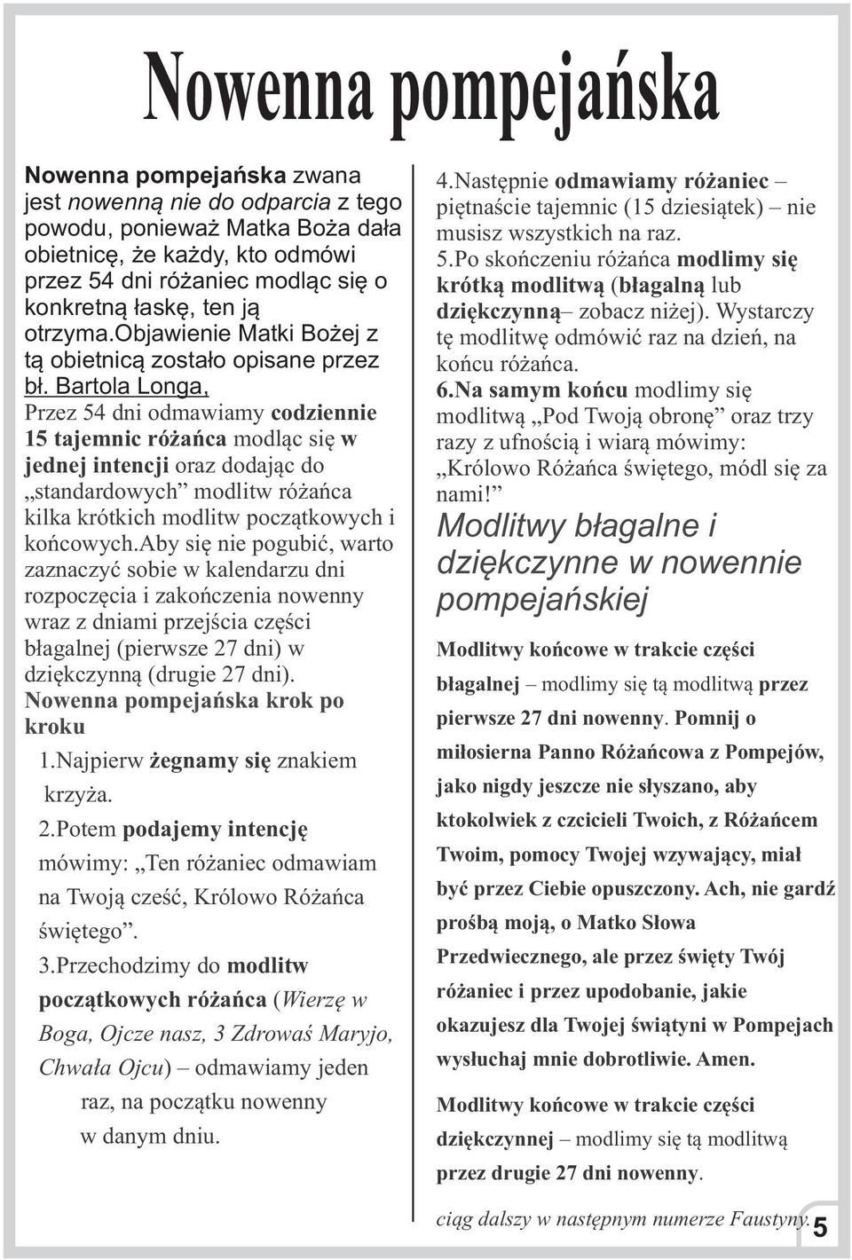 Bartola Longa, Przez 54 dni odmawiamy codziennie 15 tajemnic ró añca modl¹c siê w jednej intencji oraz dodaj¹c do standardowych modlitw ró añca kilka krótkich modlitw pocz¹tkowych i koñcowych.