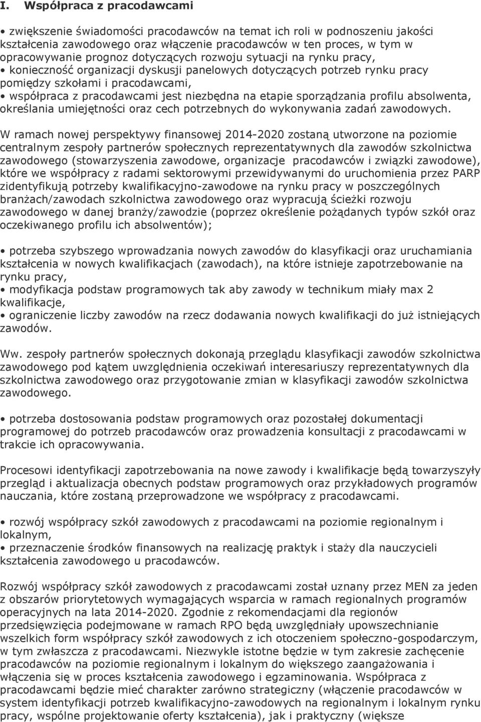etapie sporządzania profilu absolwenta, określania umiejętności oraz cech potrzebnych do wykonywania zadań zawodowych.