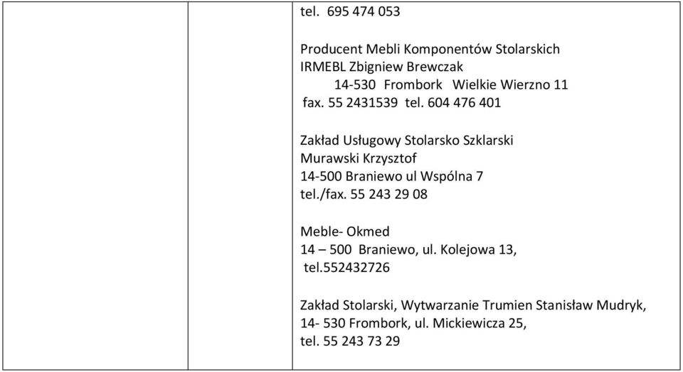 604 476 401 Zakład Usługowy Stolarsko Szklarski Murawski Krzysztof 14-500 Braniewo ul Wspólna 7 tel./fax.