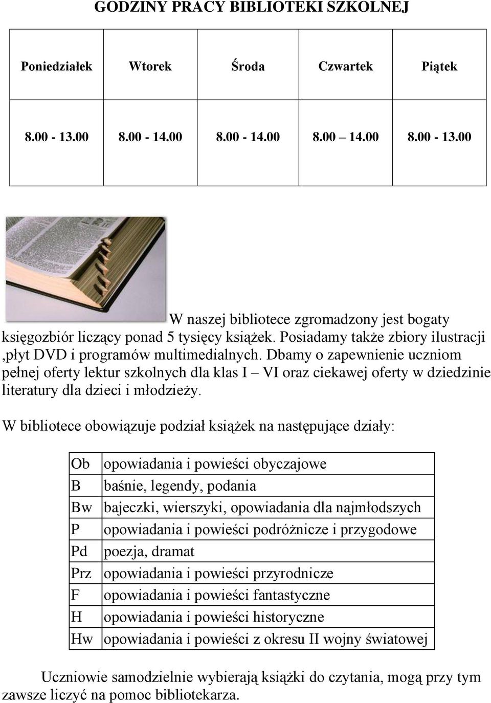 Dbamy o zapewnienie uczniom pełnej oferty lektur szkolnych dla klas I VI oraz ciekawej oferty w dziedzinie literatury dla dzieci i młodzieży.