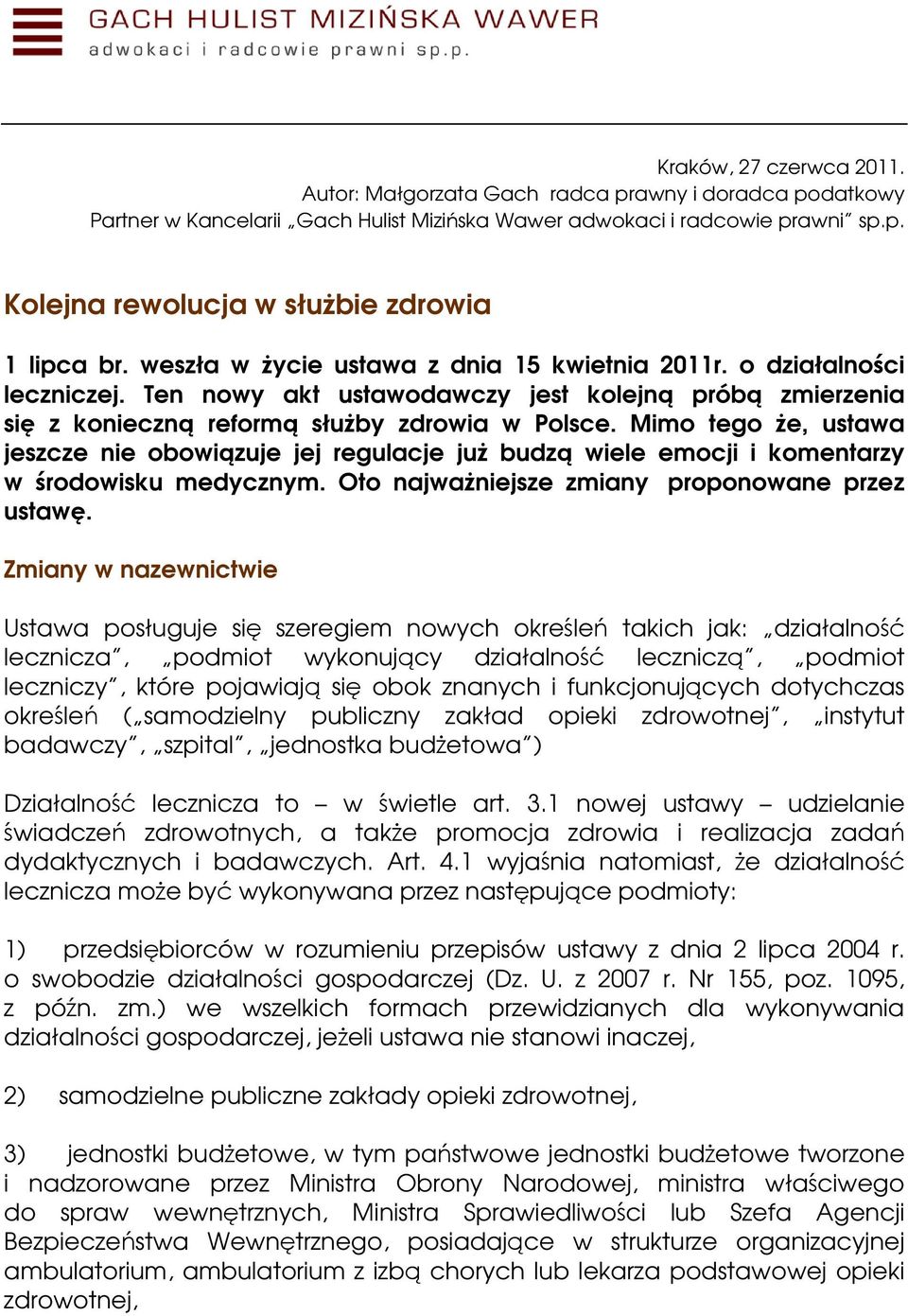 Mimo tego że, ustawa jeszcze nie obowiązuje jej regulacje już budzą wiele emocji i komentarzy w środowisku medycznym. Oto najważniejsze zmiany proponowane przez ustawę.
