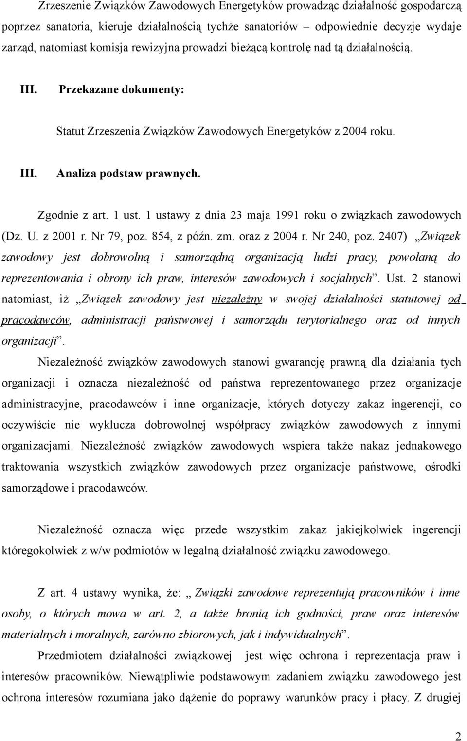 1 ustawy z dnia 23 maja 1991 roku o związkach zawodowych (Dz. U. z 2001 r. Nr 79, poz. 854, z późn. zm. oraz z 2004 r. Nr 240, poz.