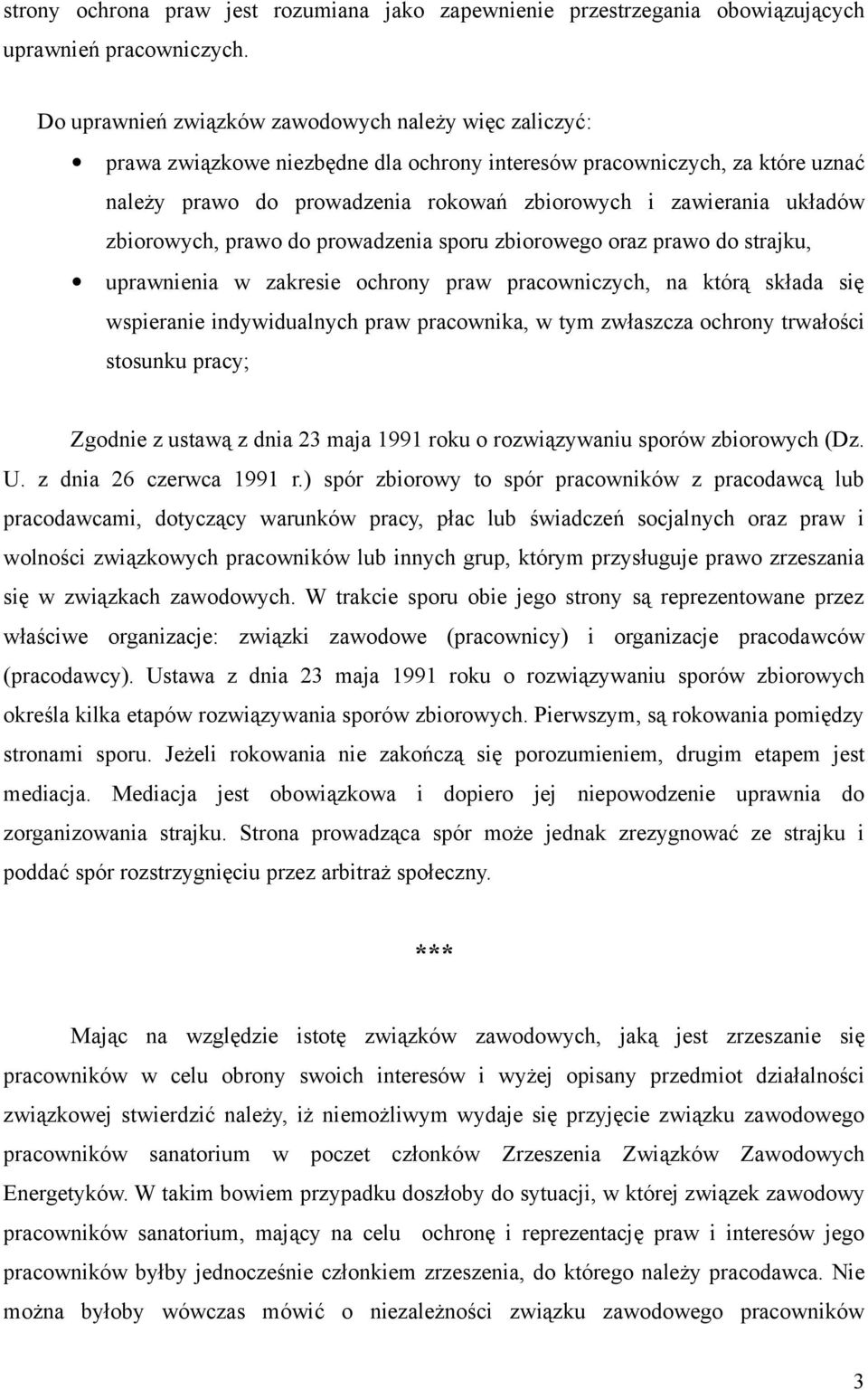 układów zbiorowych, prawo do prowadzenia sporu zbiorowego oraz prawo do strajku, uprawnienia w zakresie ochrony praw pracowniczych, na którą składa się wspieranie indywidualnych praw pracownika, w