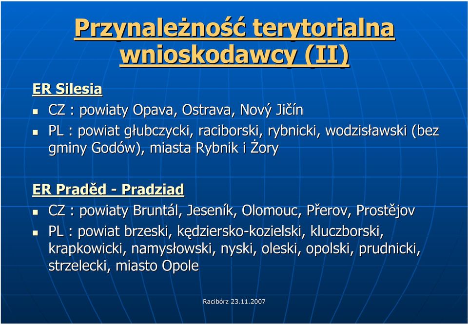 Pradziad CZ : powiaty Bruntál, Jeseník, Olomouc, Přerov, Prostějov PL : powiat brzeski,