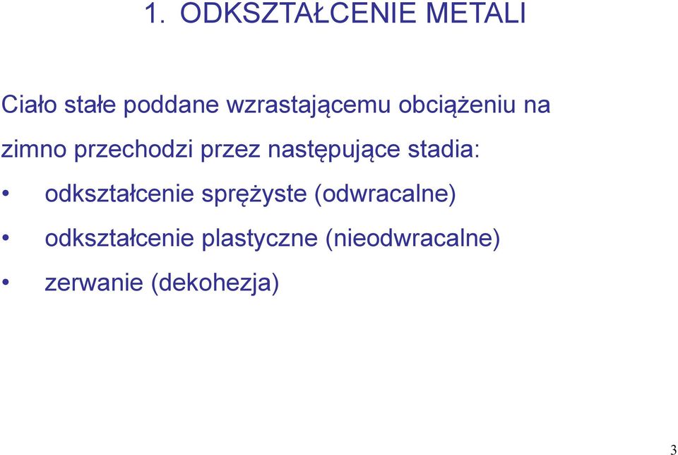 następujące stadia: odkształcenie sprężyste