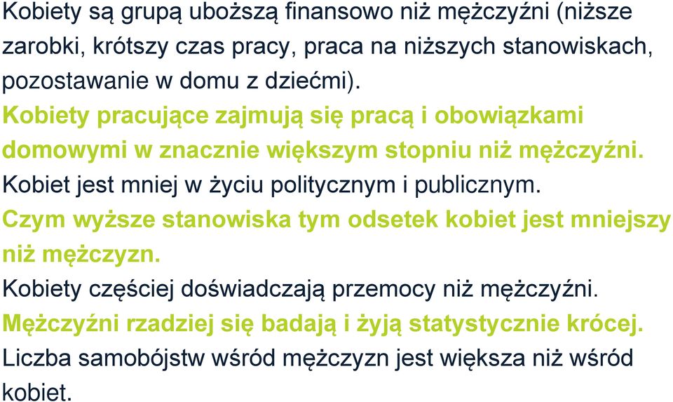 Kobiet jest mniej w życiu politycznym i publicznym. Czym wyższe stanowiska tym odsetek kobiet jest mniejszy niż mężczyzn.