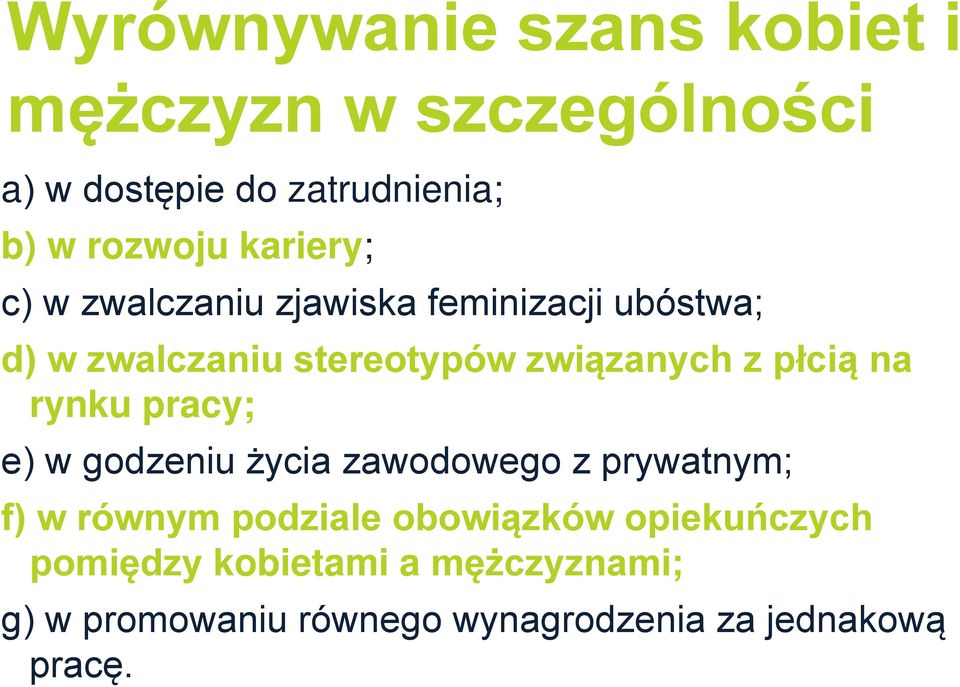 płcią na rynku pracy; e) w godzeniu życia zawodowego z prywatnym; f) w równym podziale obowiązków