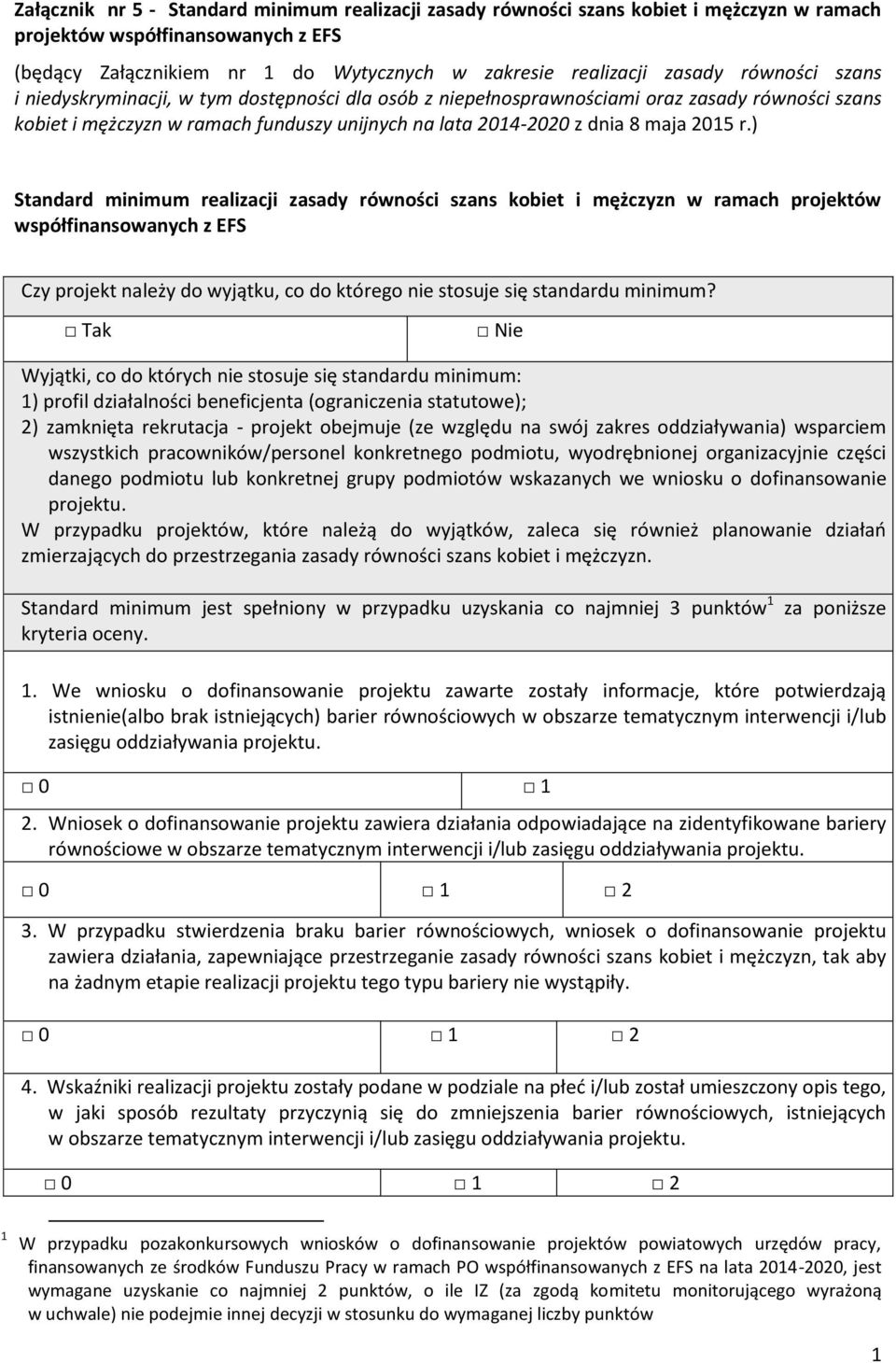 ) Standard minimum realizacji zasady równości szans kobiet i mężczyzn w ramach projektów współfinansowanych z EFS Czy projekt należy do wyjątku, co do którego nie stosuje się standardu minimum?