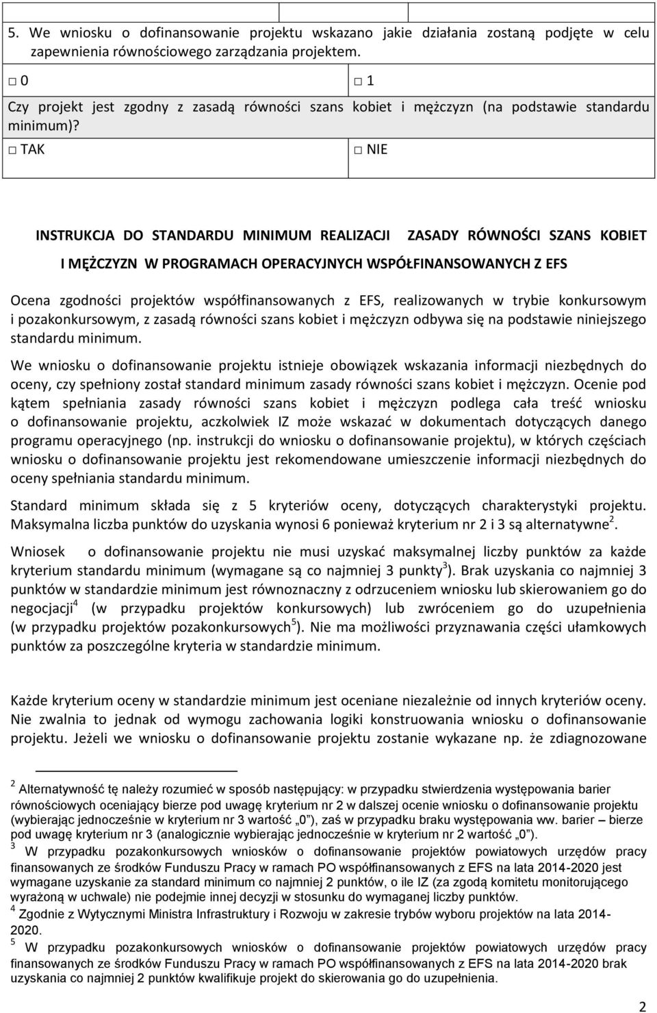 TAK NIE INSTRUKCJA DO STANDARDU MINIMUM REALIZACJI ZASADY RÓWNOŚCI SZANS KOBIET I MĘŻCZYZN W PROGRAMACH OPERACYJNYCH WSPÓŁFINANSOWANYCH Z EFS Ocena zgodności projektów współfinansowanych z EFS,