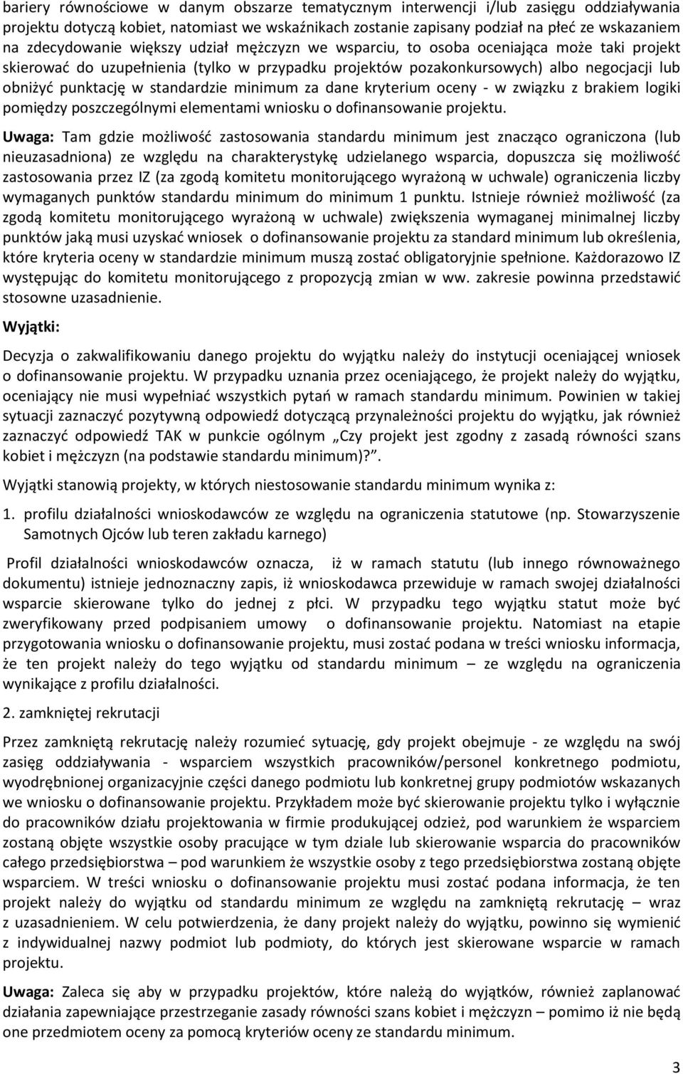 w standardzie minimum za dane kryterium oceny - w związku z brakiem logiki pomiędzy poszczególnymi elementami wniosku o dofinansowanie projektu.