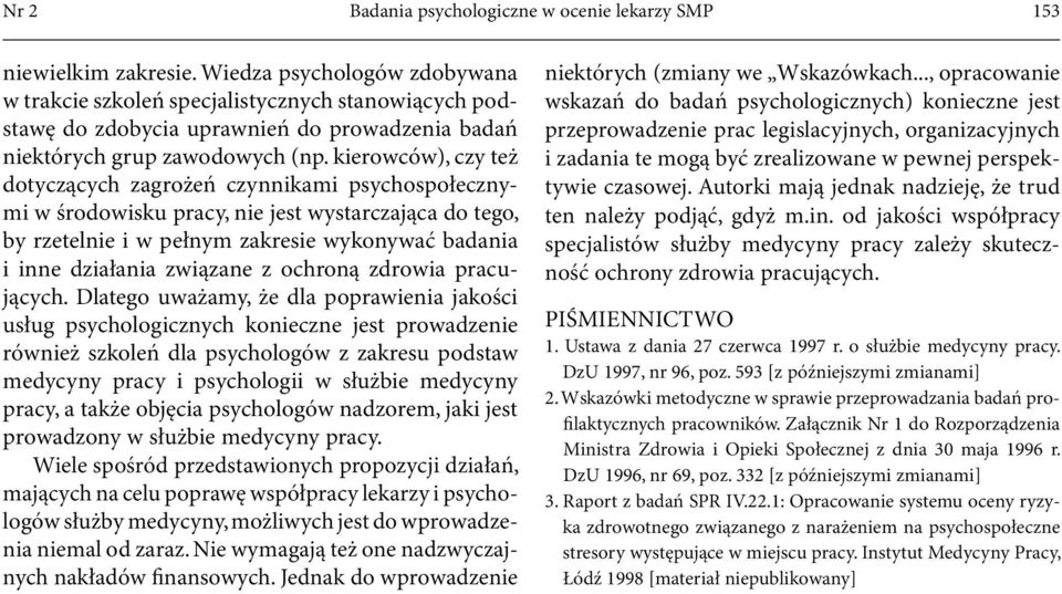 kierowców), czy też dotyczących zagrożeń czynnikami psychospołecznymi w środowisku pracy, nie jest wystarczająca do tego, by rzetelnie i w pełnym zakresie wykonywać badania i inne działania związane