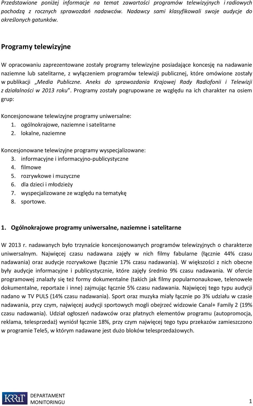 zostały w publikacji Media Publiczne. Aneks do sprawozdania Krajowej Rady Radiofonii i Telewizji z działalności w 2013 roku.