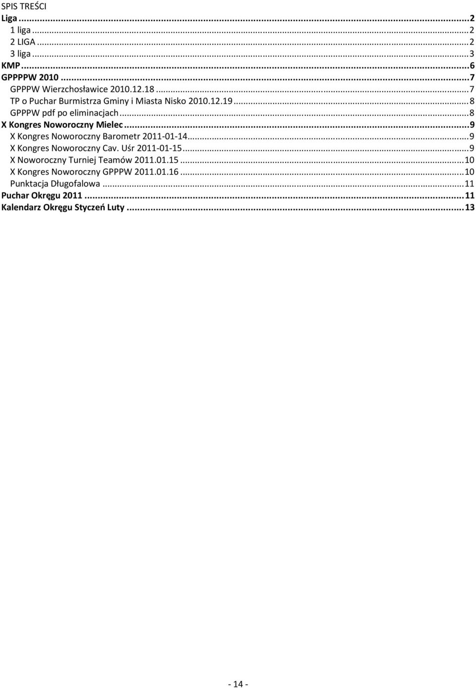 .. 8 X Kongres Noworoczny Mielec... 9 X Kongres Noworoczny Barometr 0-0-4... 9 X Kongres Noworoczny Cav. Uśr 0-0-5.