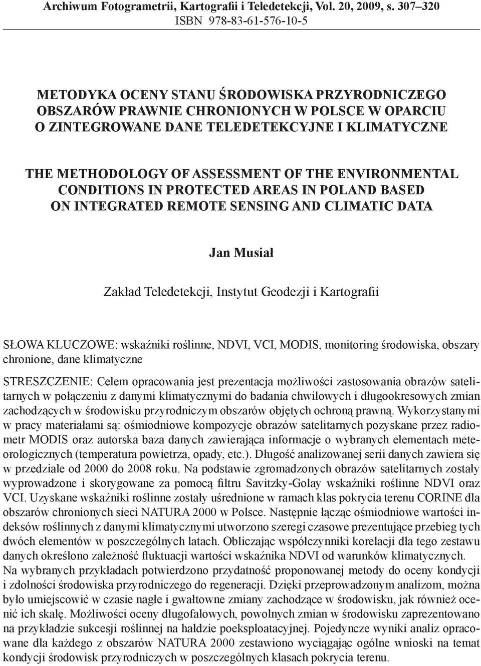 ASSESSMENT OF THE ENVIRONMENTAL CONDITIONS IN PROTECTED AREAS IN POLAND BASED ON INTEGRATED REMOTE SENSING AND CLIMATIC DATA Jan Musiał Zakład Teledetekcji, Instytut Geodezji i Kartografii SŁOWA