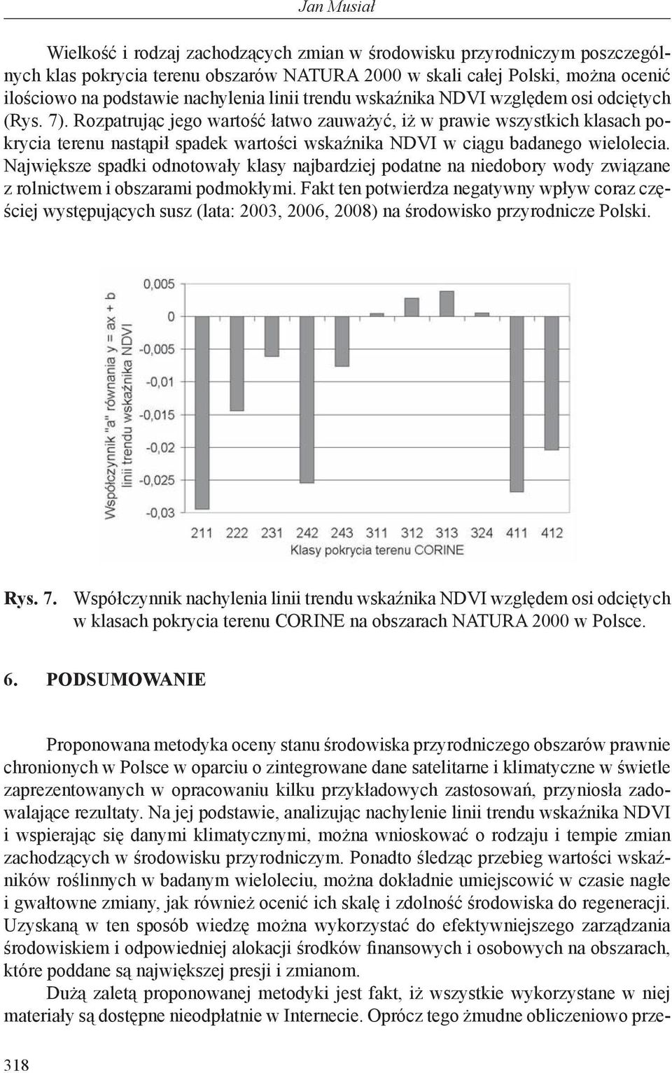 Rozpatrując jego wartość łatwo zauważyć, iż w prawie wszystkich klasach pokrycia terenu nastąpił spadek wartości wskaźnika NDVI w ciągu badanego wielolecia.