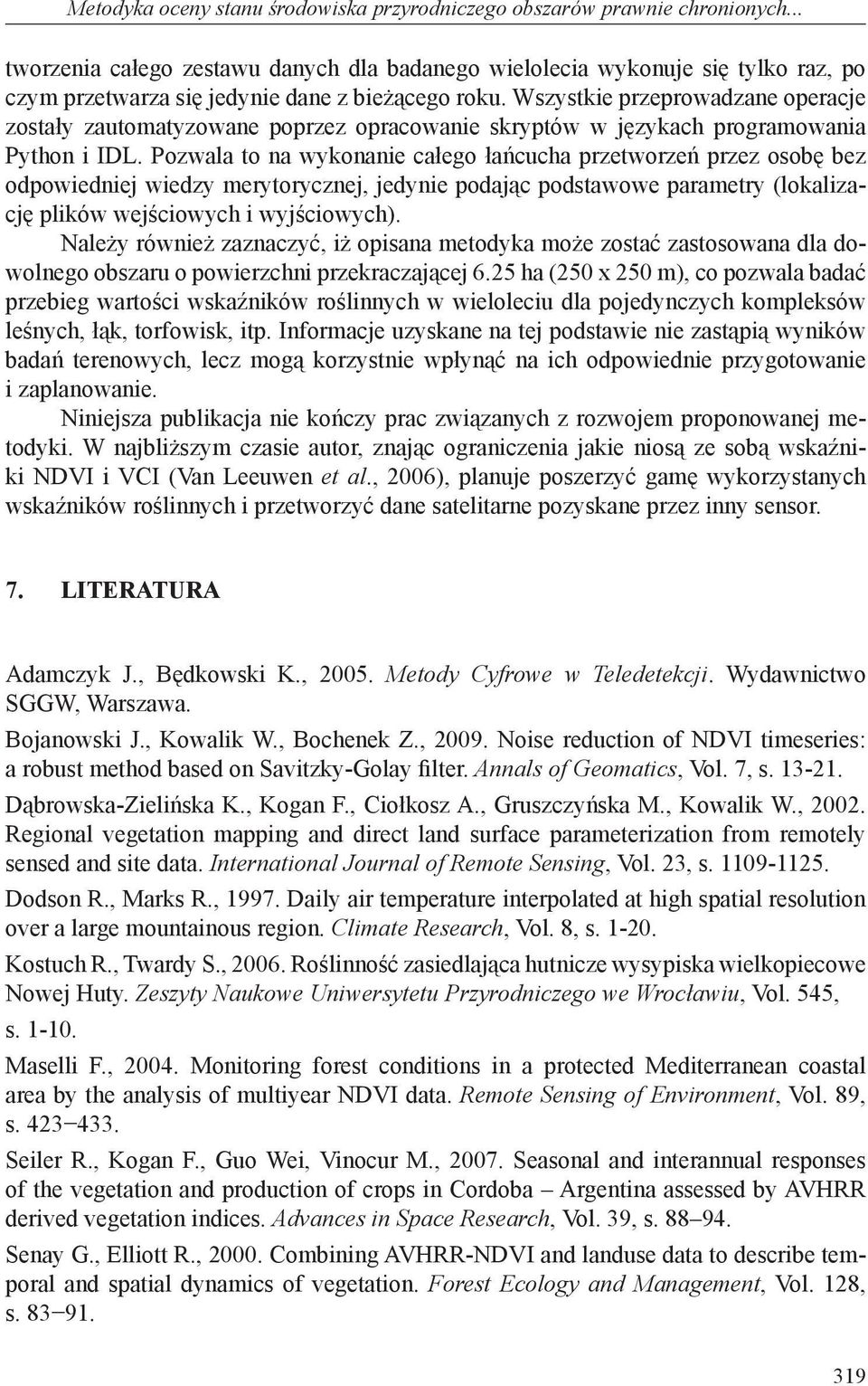 Wszystkie przeprowadzane operacje zostały zautomatyzowane poprzez opracowanie skryptów w językach programowania Python i IDL.