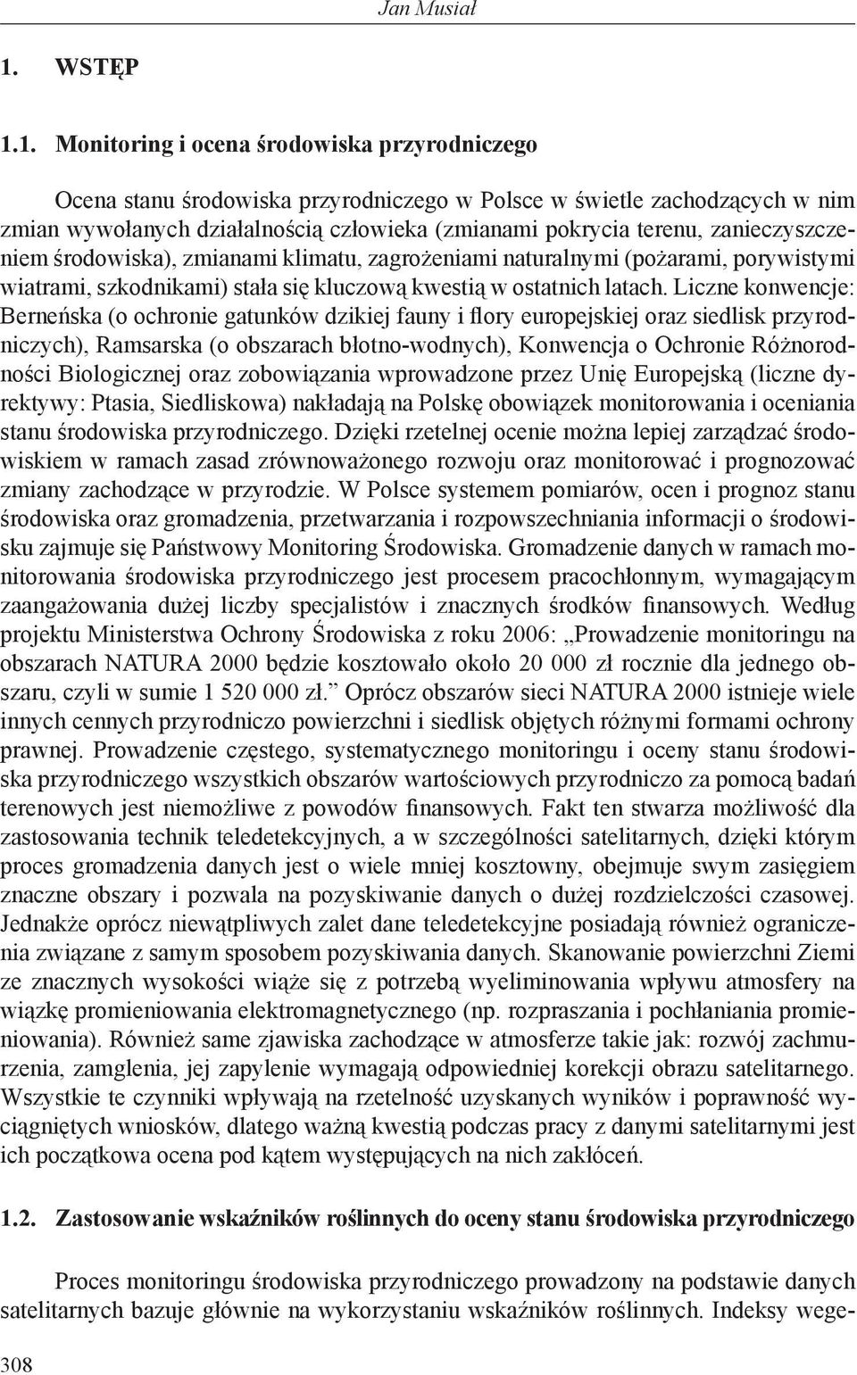 1. Monitoring i ocena środowiska przyrodniczego Ocena stanu środowiska przyrodniczego w Polsce w świetle zachodzących w nim zmian wywołanych działalnością człowieka (zmianami pokrycia terenu,