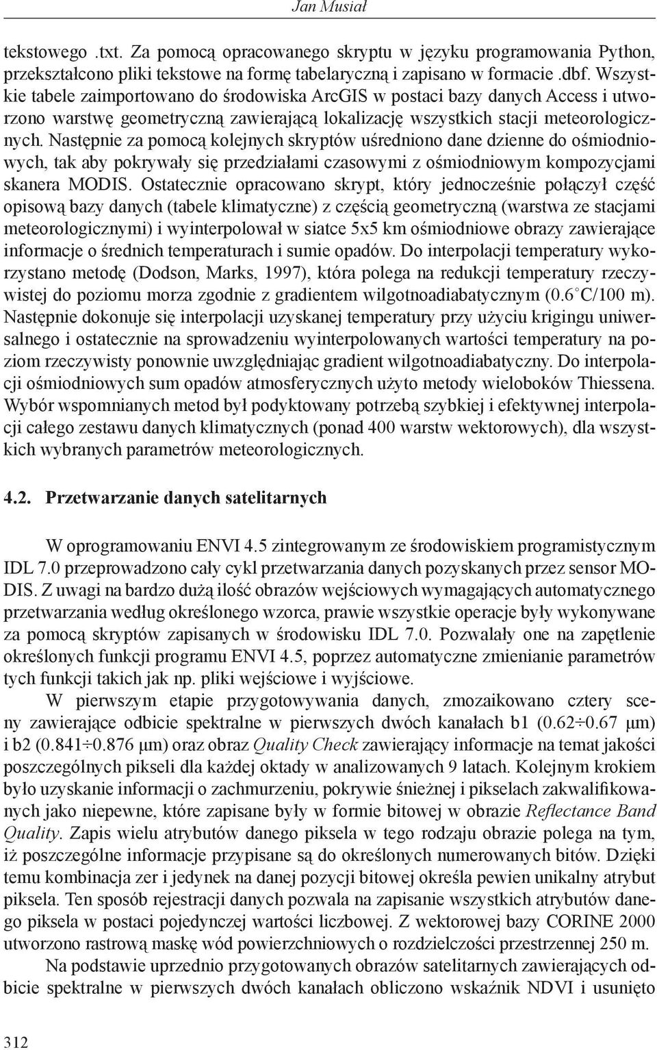 Następnie za pomocą kolejnych skryptów uśredniono dane dzienne do ośmiodniowych, tak aby pokrywały się przedziałami czasowymi z ośmiodniowym kompozycjami skanera MODIS.