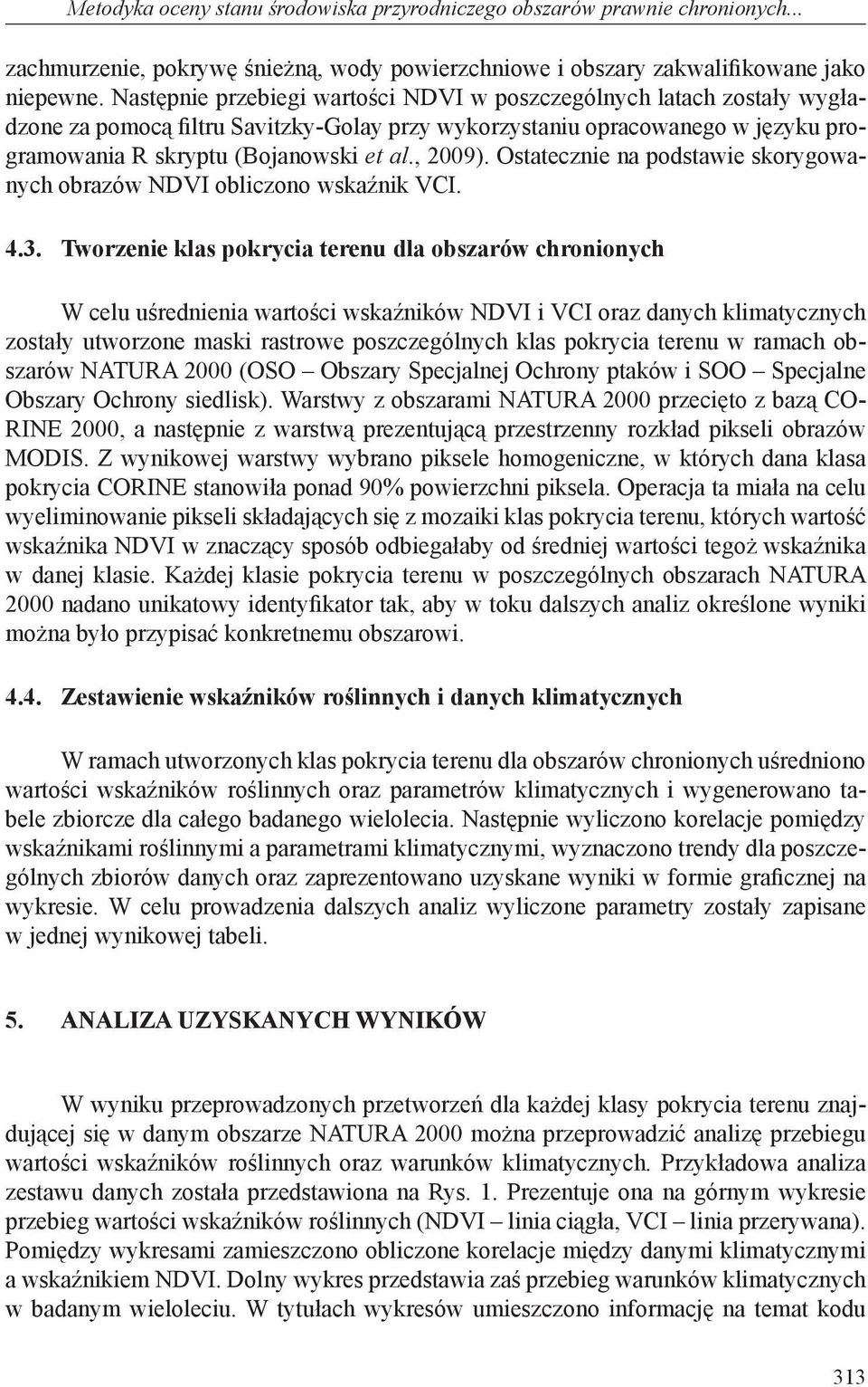 Ostatecznie na podstawie skorygowanych obrazów NDVI obliczono wskaźnik VCI. 4.3.