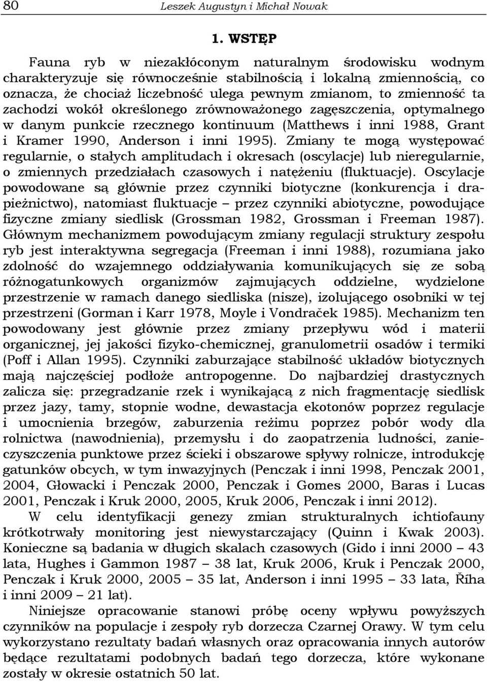 ta zachodzi wokół określonego zrównoważonego zagęszczenia, optymalnego w danym punkcie rzecznego kontinuum (Matthews i inni 1988, Grant i Kramer 1990, Anderson i inni 1995).