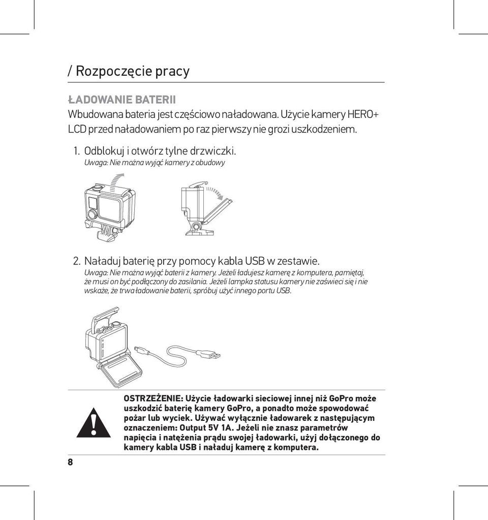 Slim housing remove camera Uwaga: Nie można wyjąć kamery z obudowy Slim housing insert c 2. Naładuj baterię przy pomocy kabla USB w zestawie. Uwaga: Nie można wyjąć baterii z kamery.