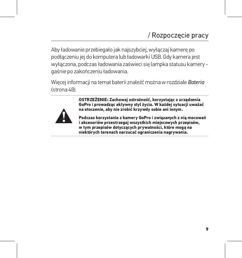 Więcej informacji na temat baterii znaleźć można w rozdziale Bateria (strona 48). OSTRZEŻENIE: Zachowaj ostrożność, korzystając z urządzenia GoPro i prowadząc aktywny styl życia.