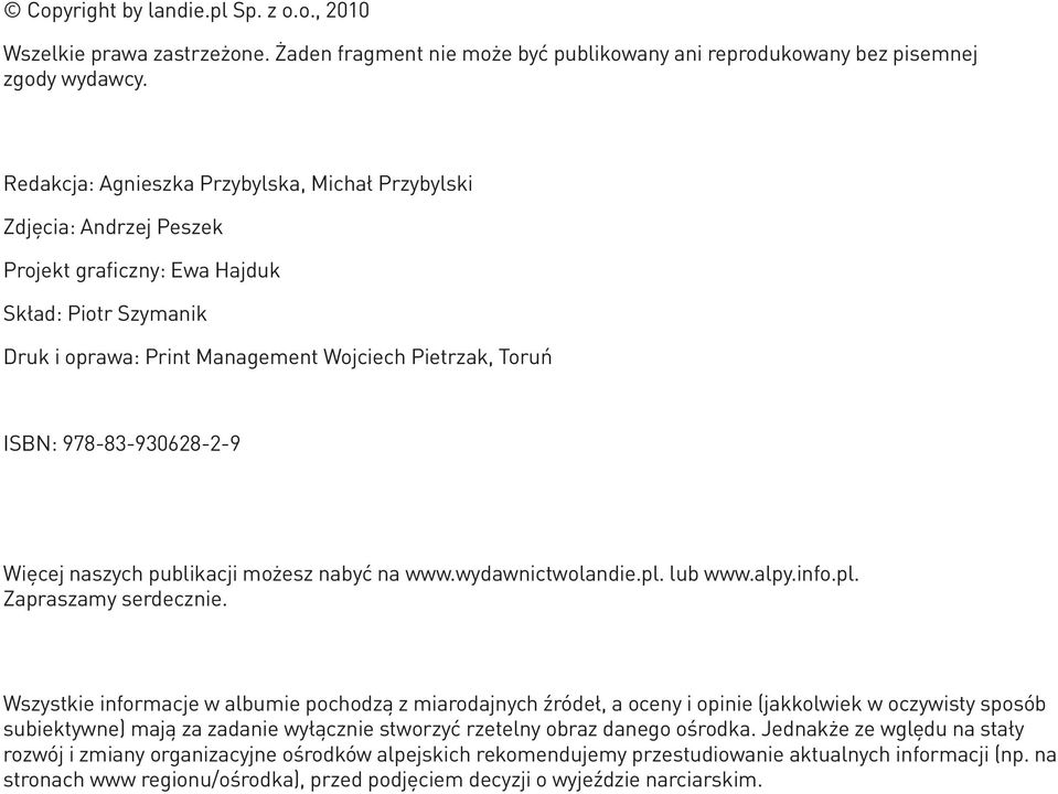 978-83-930628-2-9 Więcej naszych publikacji możesz nabyć na www.wydawnictwolandie.pl. lub www.alpy.info.pl. Zapraszamy serdecznie.