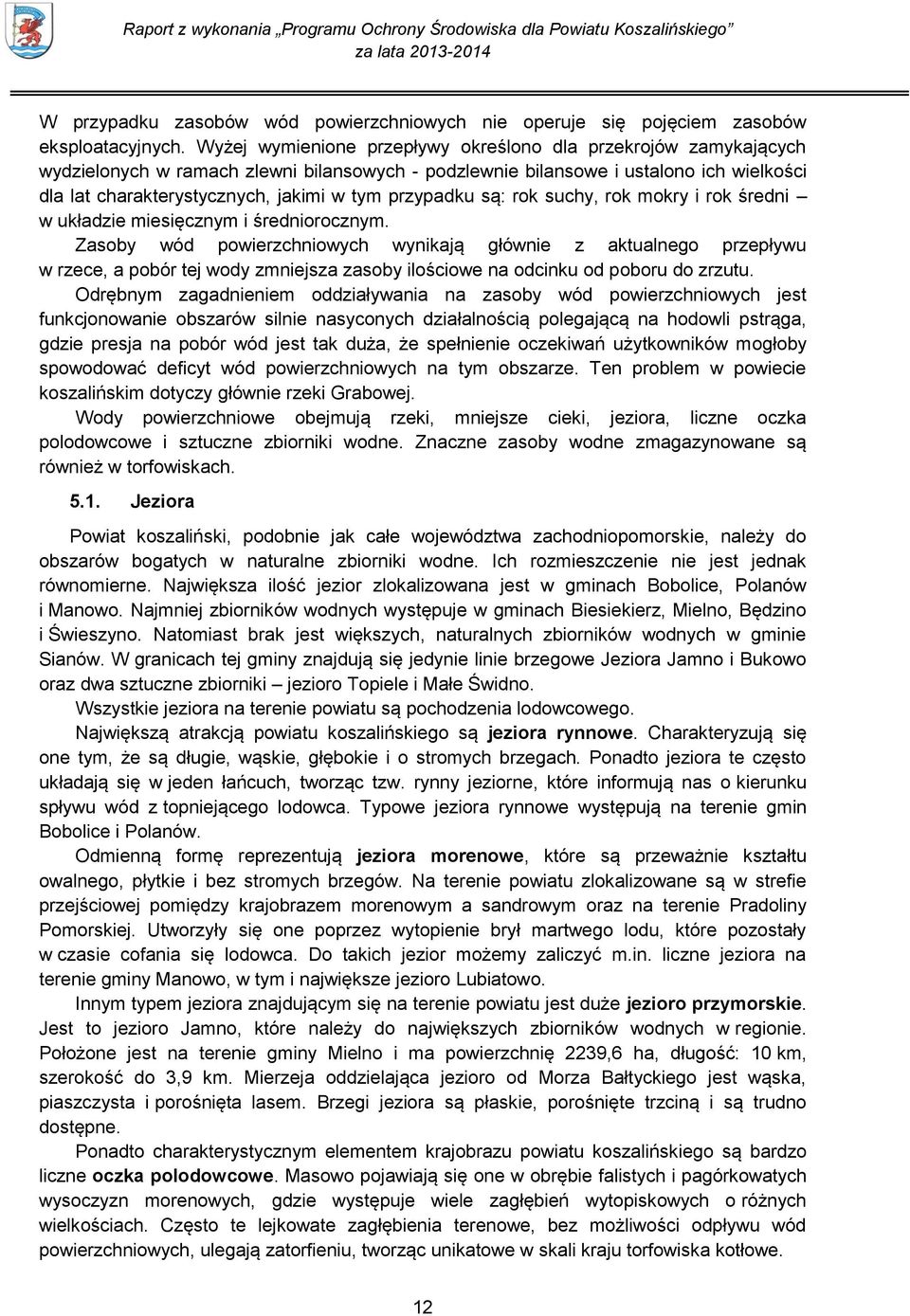 przypadku są: rok suchy, rok mokry i rok średni w układzie miesięcznym i średniorocznym.