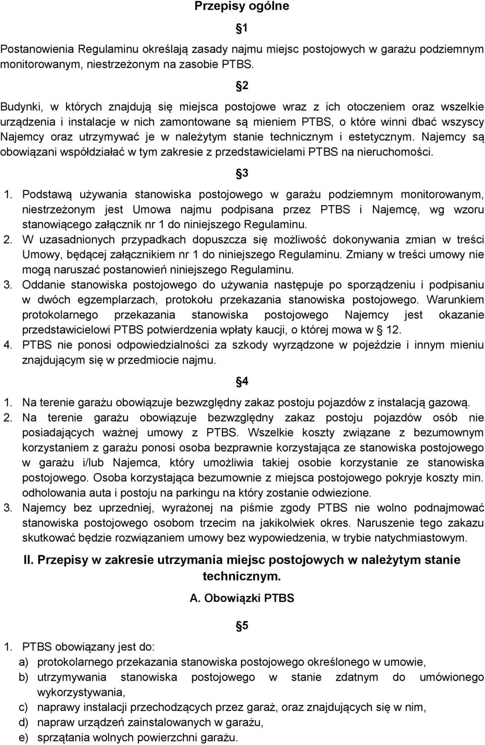 je w należytym stanie technicznym i estetycznym. Najemcy są obowiązani współdziałać w tym zakresie z przedstawicielami PTBS na nieruchomości. 3 1.