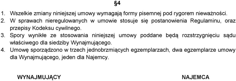 Spory wynikłe ze stosowania niniejszej umowy poddane będą rozstrzygnięciu sądu właściwego dla siedziby