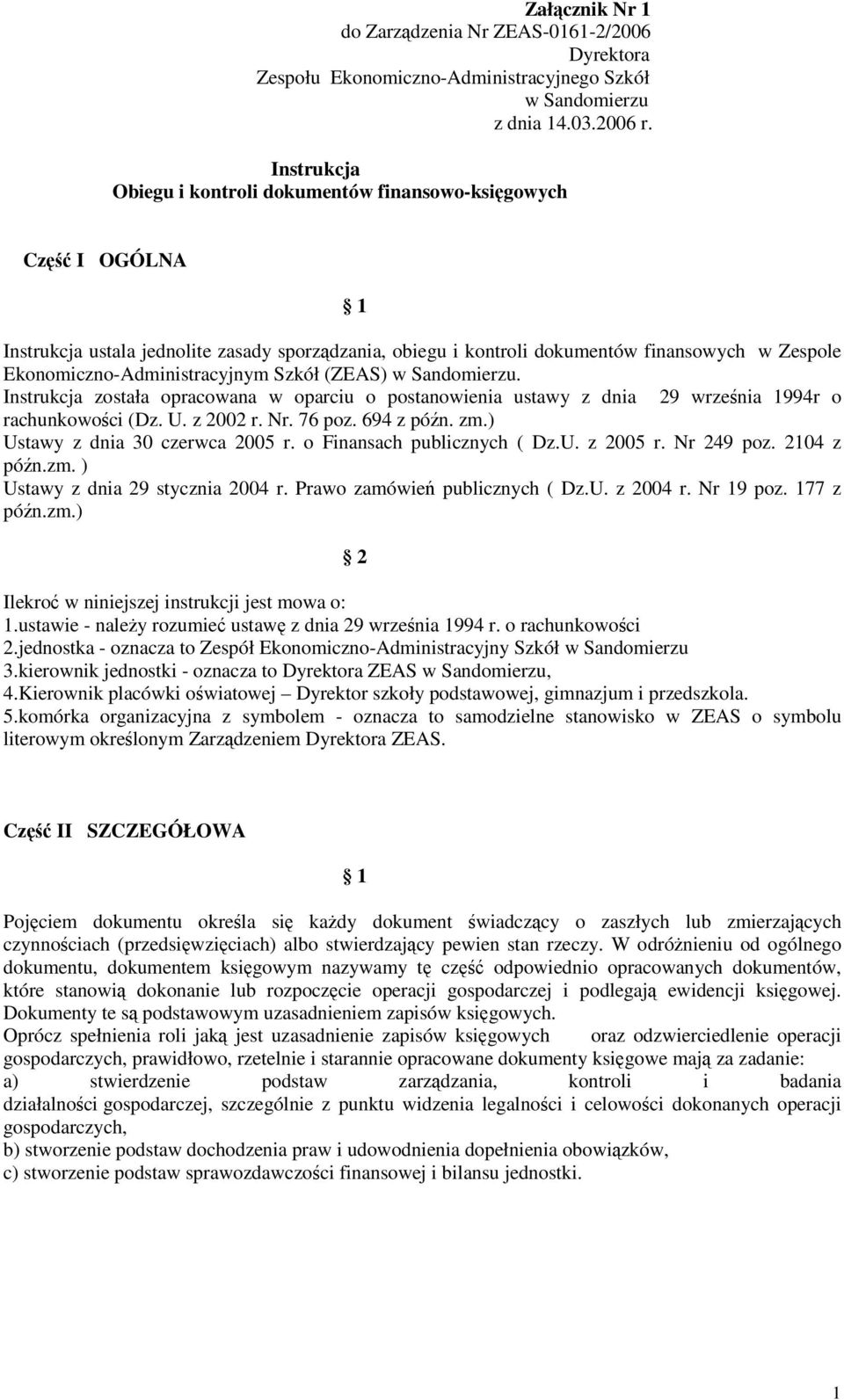 Ekonomiczno-Administracyjnym Szkół (ZEAS) w Sandomierzu. Instrukcja została opracowana w oparciu o postanowienia ustawy z dnia 29 wrzenia 1994r o rachunkowoci (Dz. U. z 2002 r. Nr. 76 poz. 694 z pón.